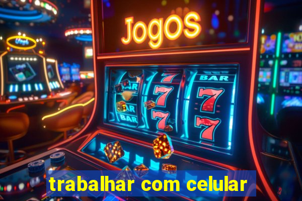 trabalhar com celular